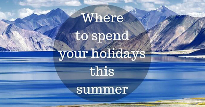 25 Perfect Destinations To Spend Your Summer Holidays In India In 2019