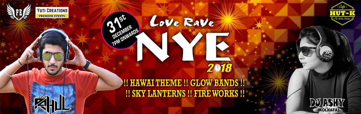Love Rave NYE 2018 party at Cafe Hut-K